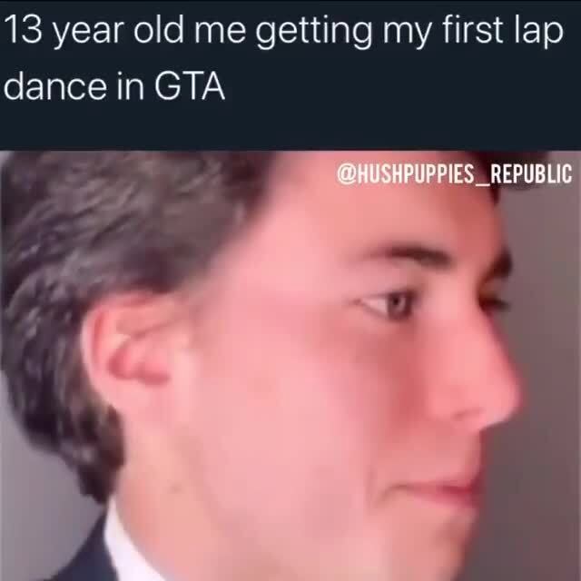 13 year old me getting my first lap dance in GTA REPUBLIC